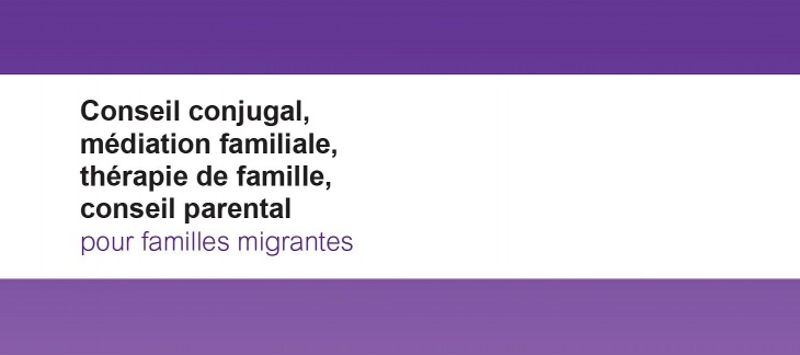Conseil conjugal, médiation familiale, thérapie de famille, conseil parental pour familles migrantes